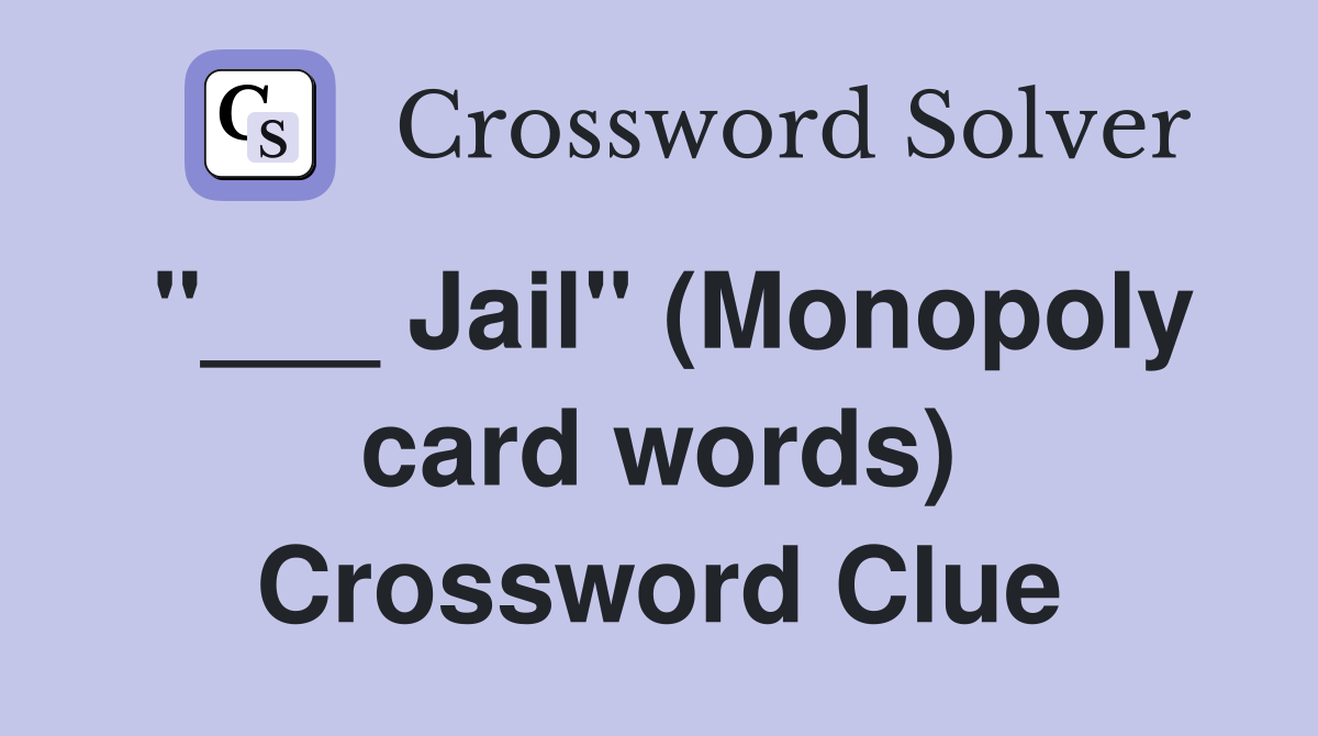 "___ Jail" (Monopoly card words) Crossword Clue