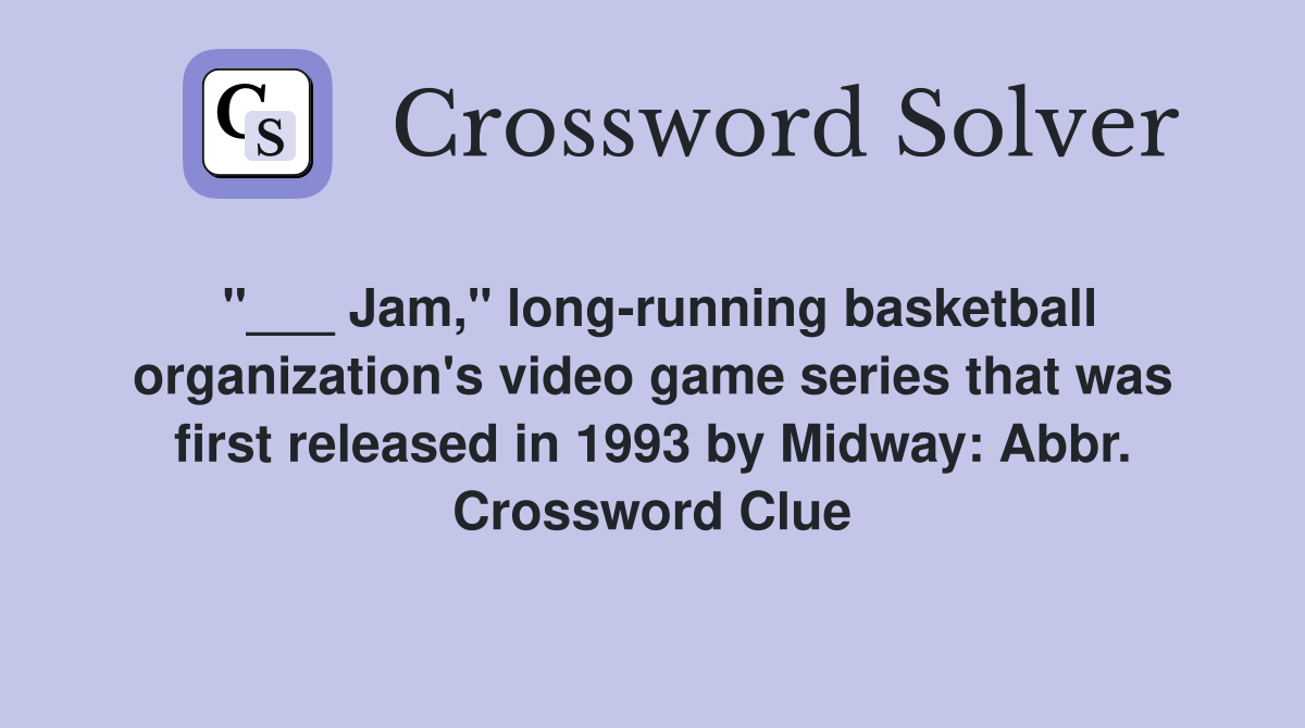 "___ Jam," long-running basketball organization's video game series that was first released in 1993 by Midway: Abbr. Crossword Clue