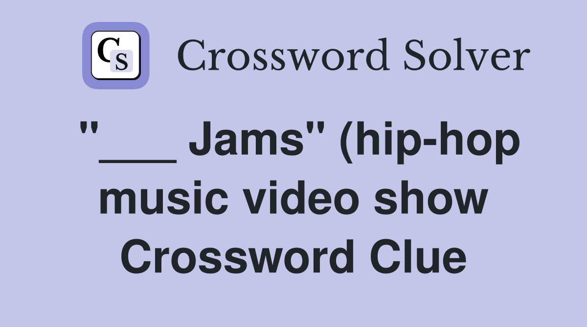 Jams quot (hip hop music video show) Crossword Clue Answers Crossword Jams quot (hip hop music video show) Crossword Clue Answers Crossword