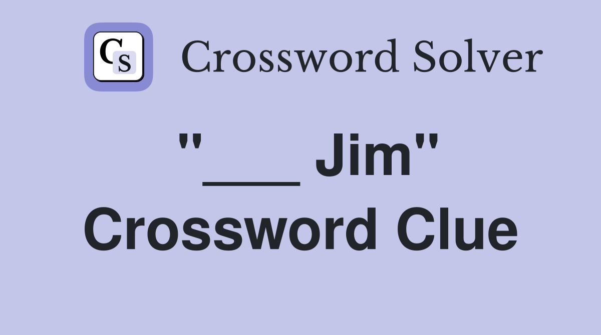 "___ Jim" Crossword Clue