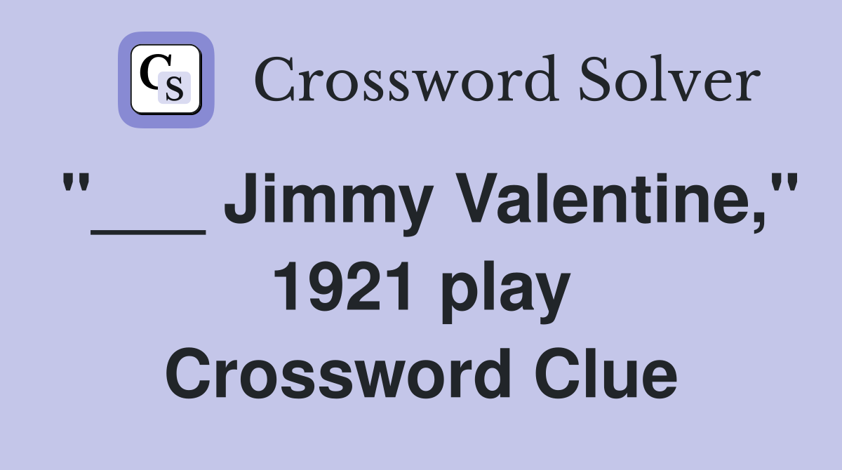 "___ Jimmy Valentine," 1921 play Crossword Clue