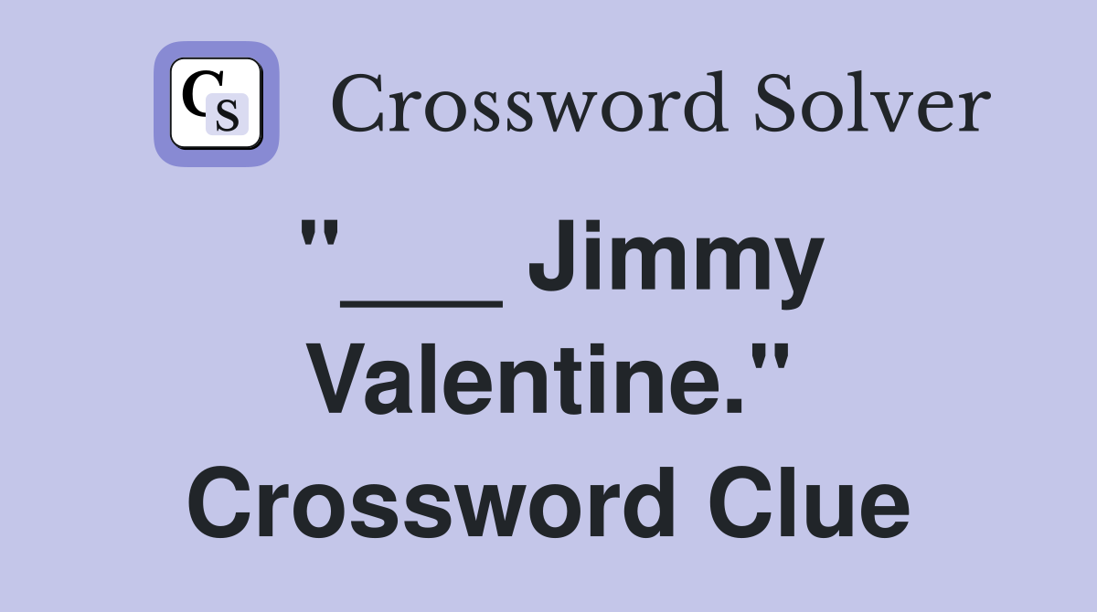 "___ Jimmy Valentine." Crossword Clue