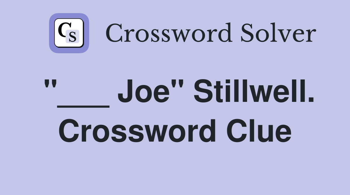 "___ Joe" Stillwell. Crossword Clue