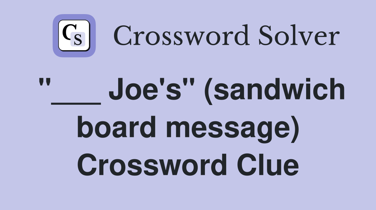 "___ Joe's" (sandwich board message) Crossword Clue