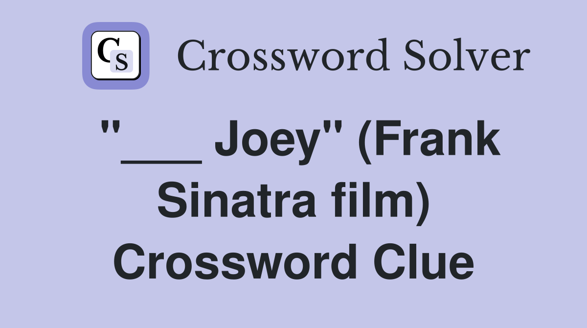 "___ Joey" (Frank Sinatra film) Crossword Clue