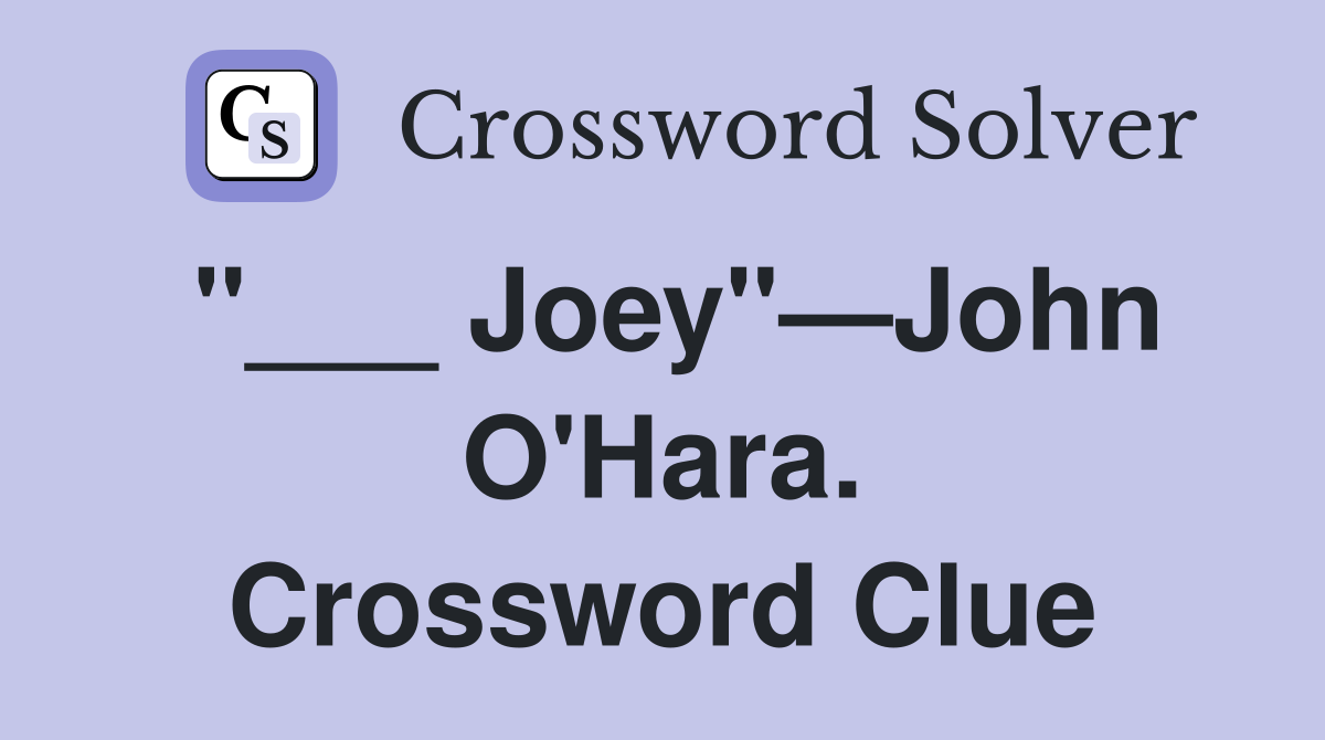 "___ Joey"—John O'Hara. Crossword Clue