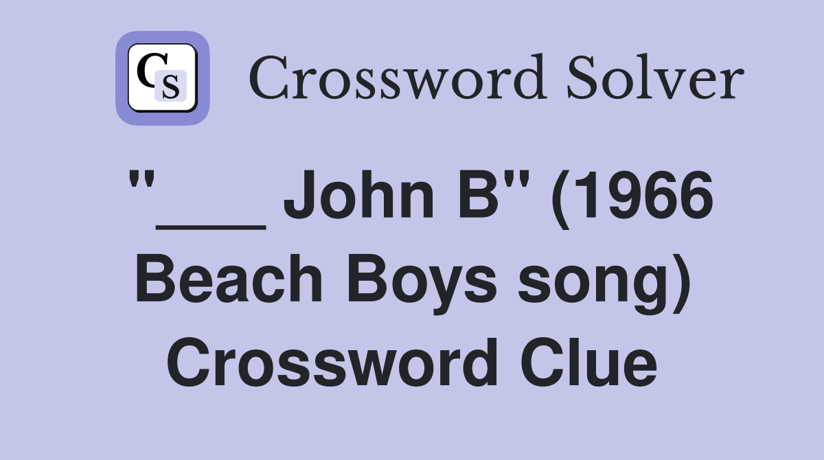 "___ John B" (1966 Beach Boys song) Crossword Clue