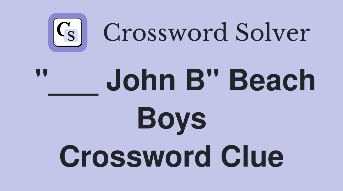 "___ John B" Beach Boys Crossword Clue