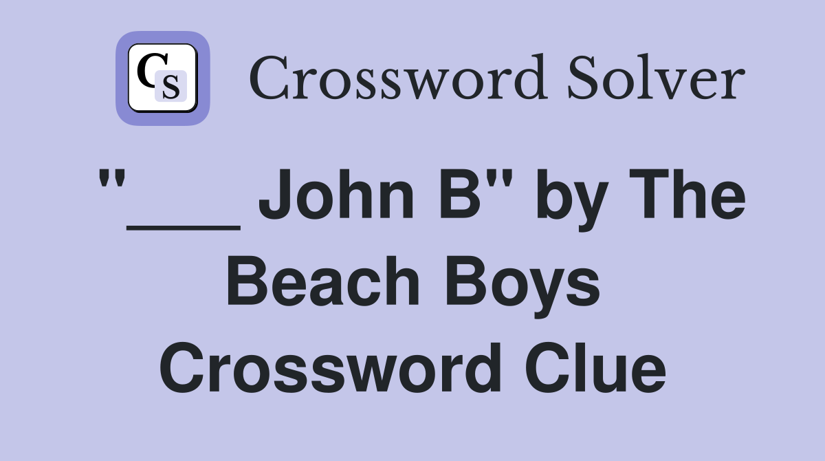 "___ John B" by The Beach Boys Crossword Clue
