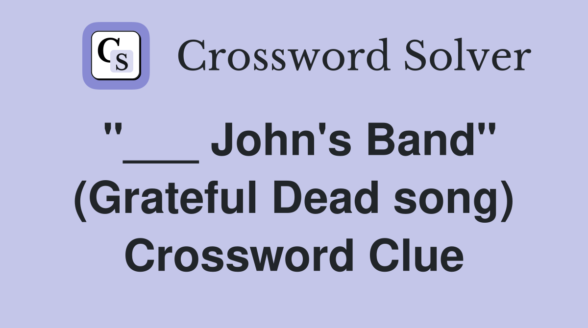 "___ John's Band" (Grateful Dead song) Crossword Clue