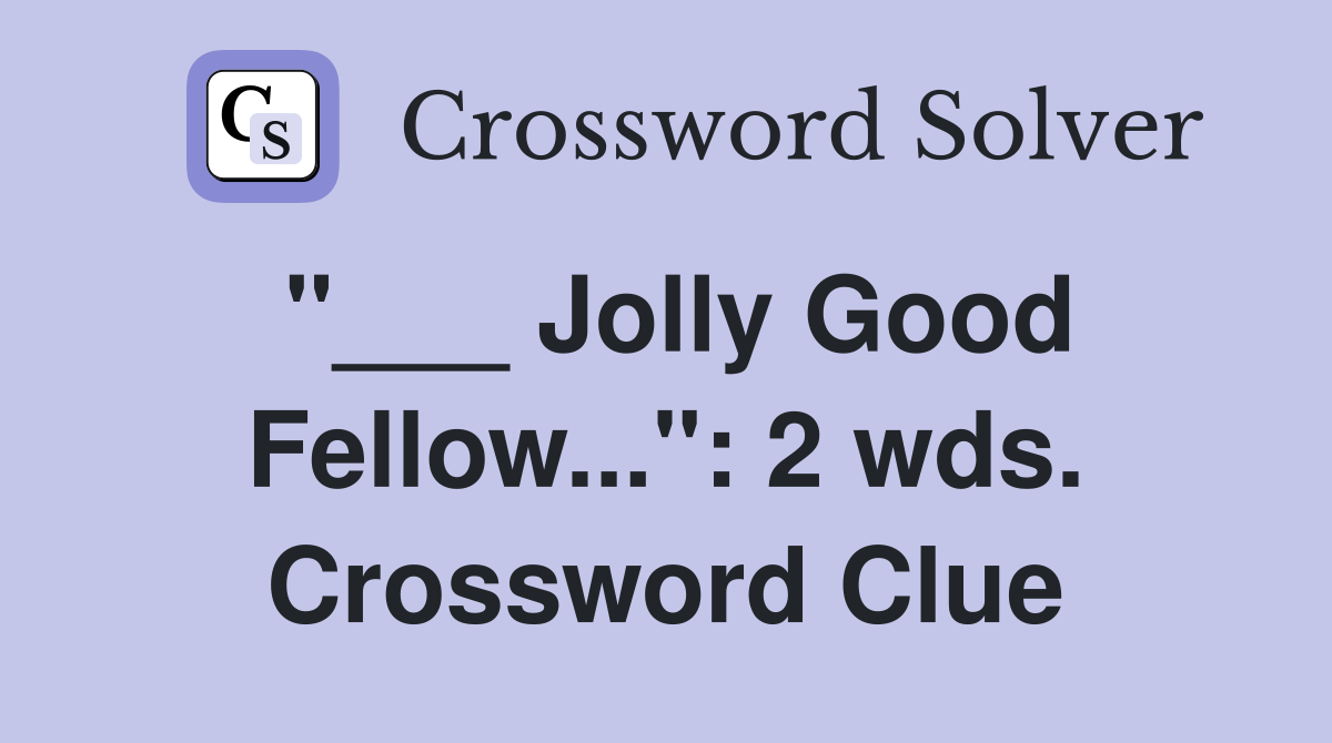 "___ Jolly Good Fellow...": 2 wds. Crossword Clue