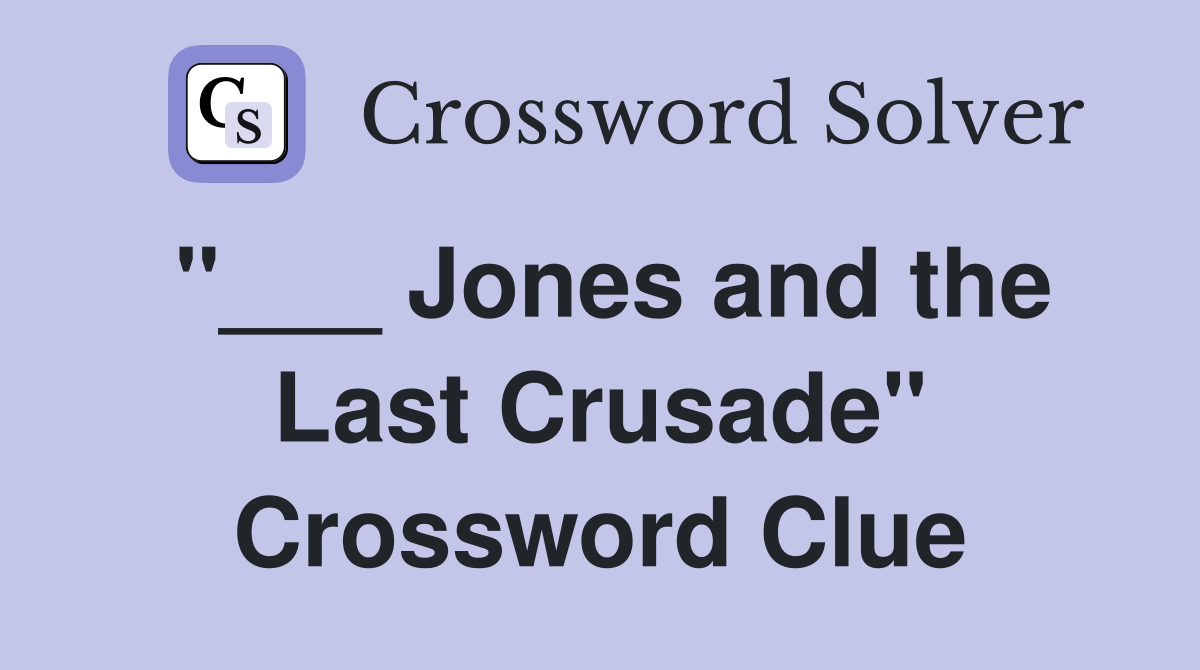 "___ Jones and the Last Crusade" Crossword Clue