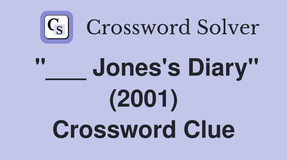 "___ Jones's Diary" (2001) Crossword Clue