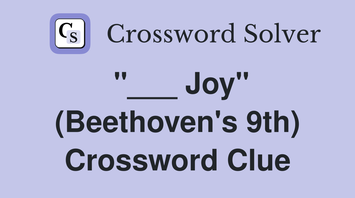"___ Joy" (Beethoven's 9th) Crossword Clue