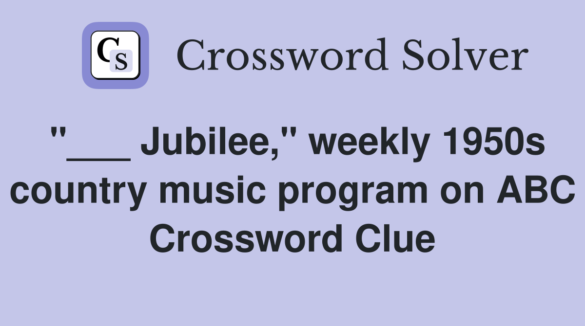 "___ Jubilee," weekly 1950s country music program on ABC Crossword Clue
