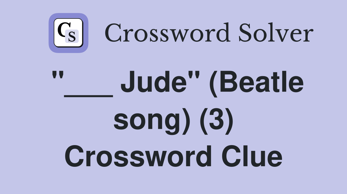 "___ Jude" (Beatle song) (3) Crossword Clue