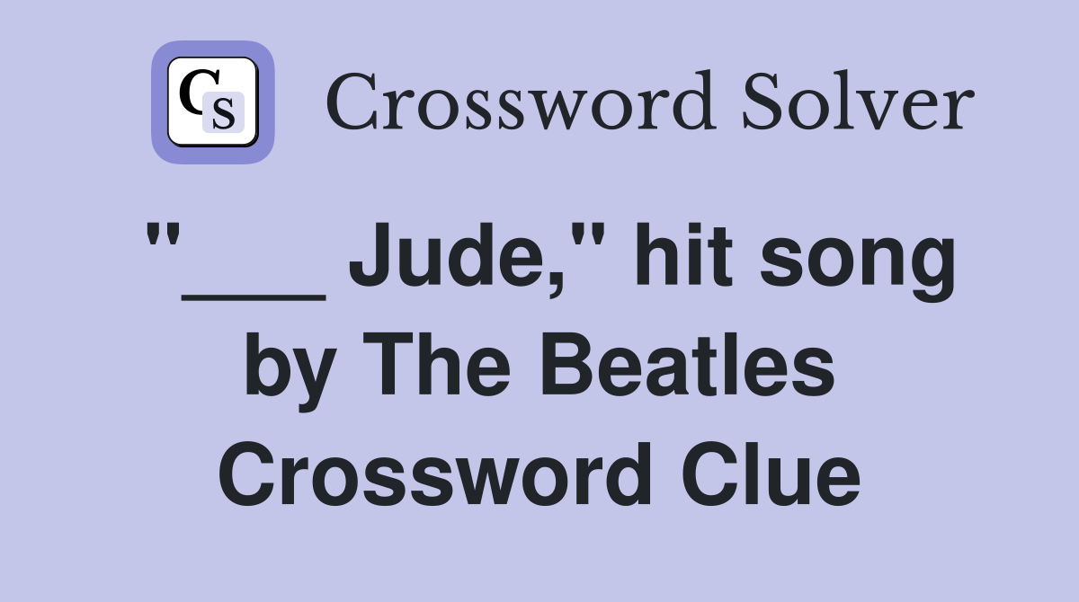 "___ Jude," hit song by The Beatles Crossword Clue