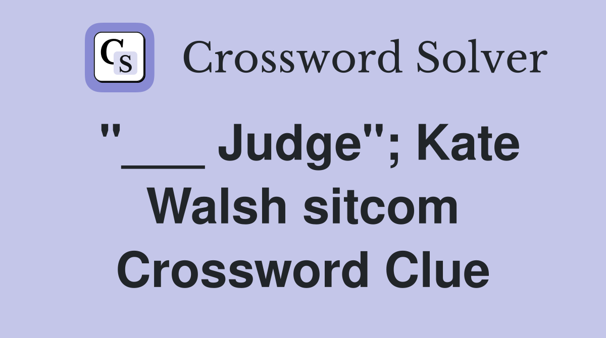 "___ Judge"; Kate Walsh sitcom Crossword Clue