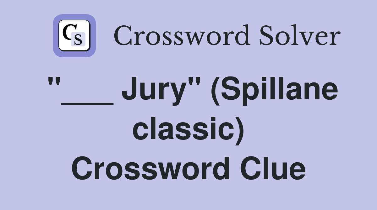 "___ Jury" (Spillane classic) Crossword Clue