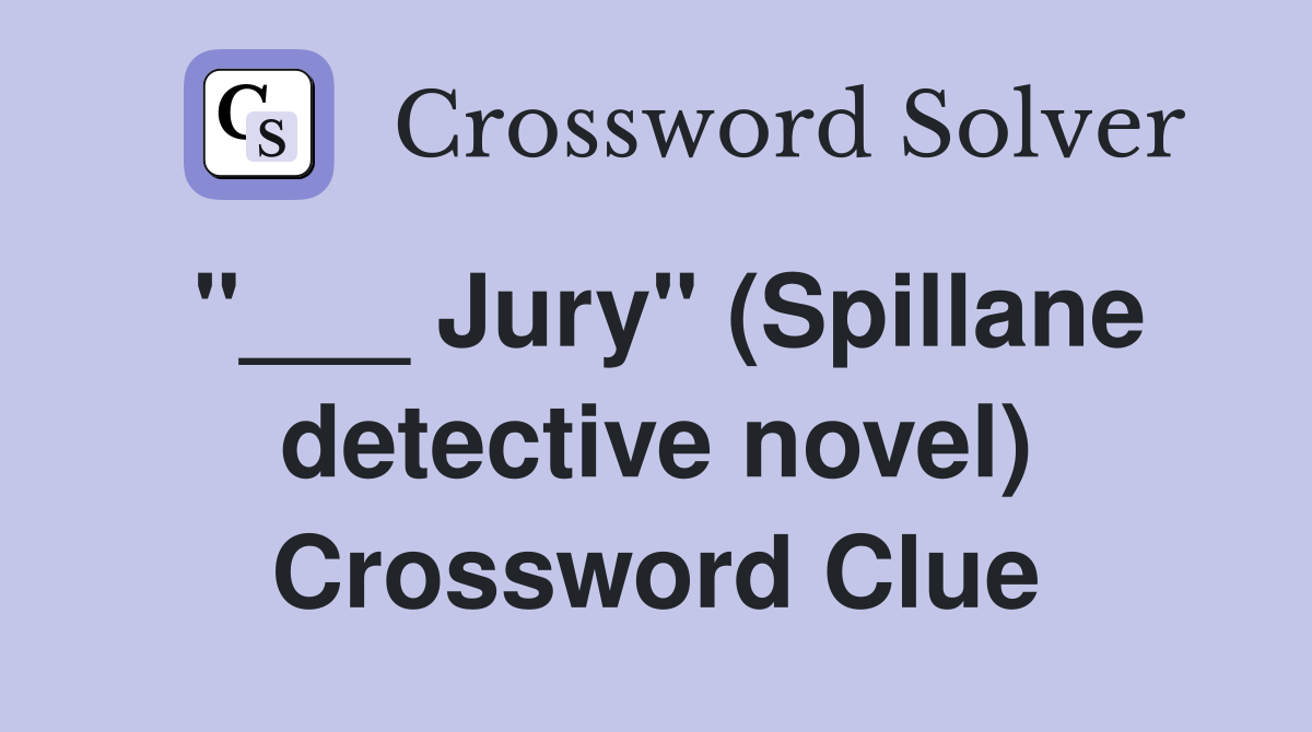 "___ Jury" (Spillane detective novel) Crossword Clue