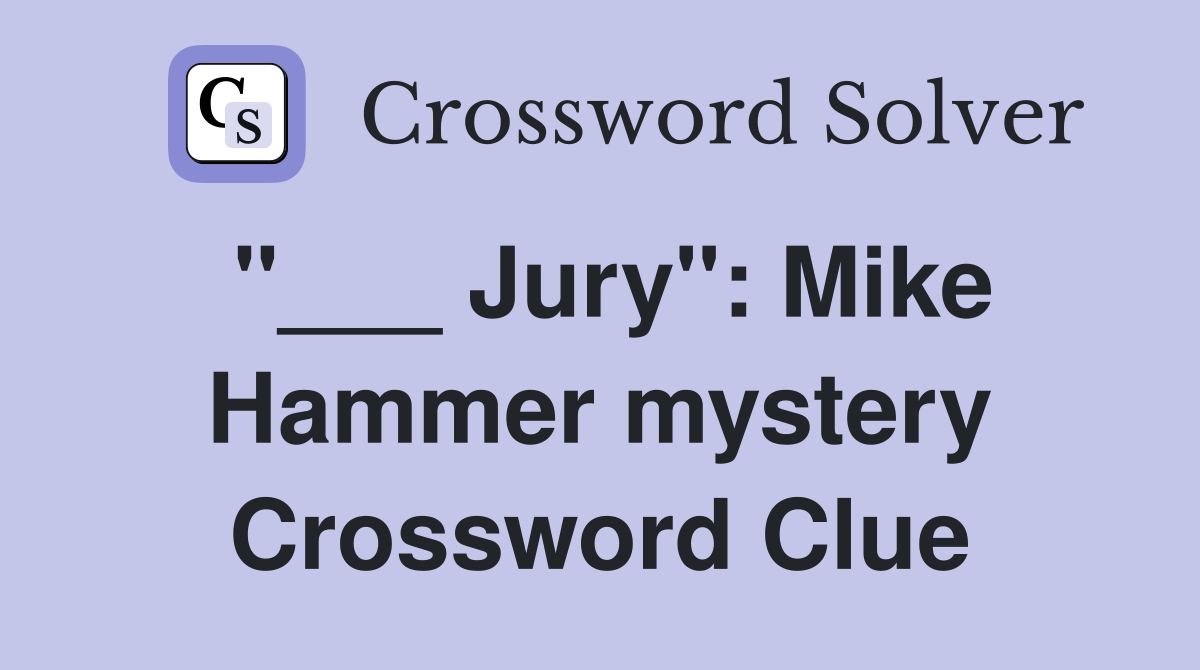 "___ Jury": Mike Hammer mystery Crossword Clue