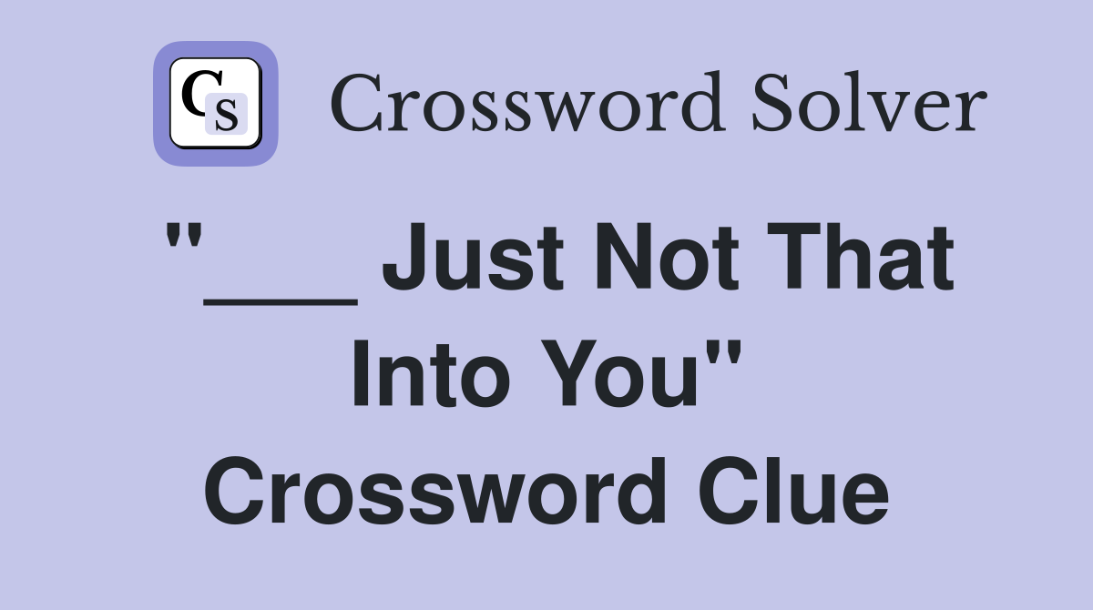 "___ Just Not That Into You" Crossword Clue