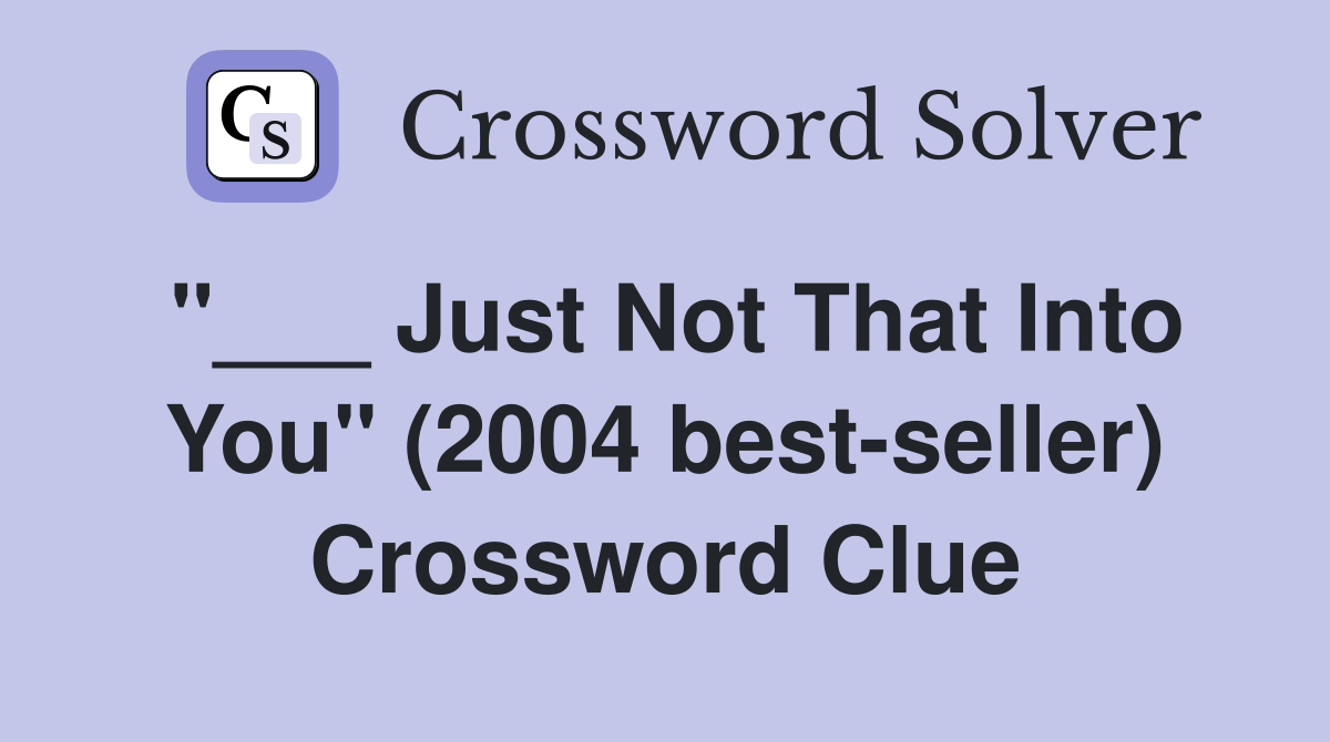 "___ Just Not That Into You" (2004 best-seller) Crossword Clue