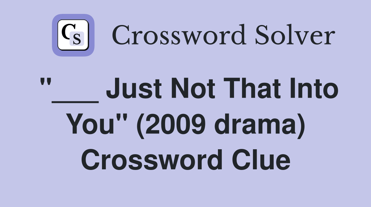 "___ Just Not That Into You" (2009 drama) Crossword Clue