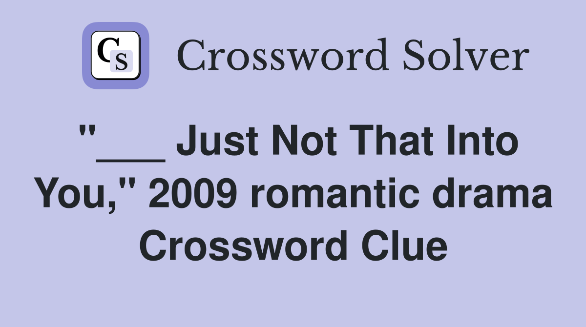 "___ Just Not That Into You," 2009 romantic drama Crossword Clue