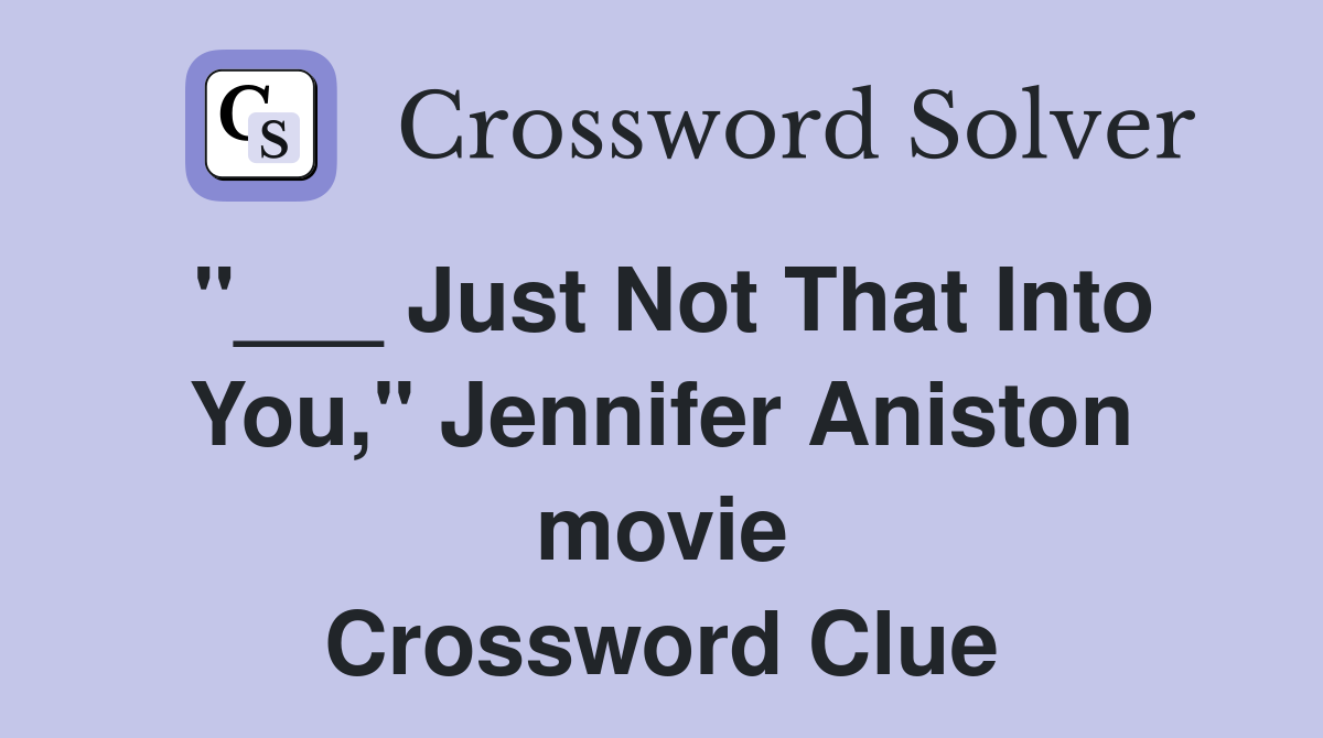 "___ Just Not That Into You," Jennifer Aniston movie Crossword Clue