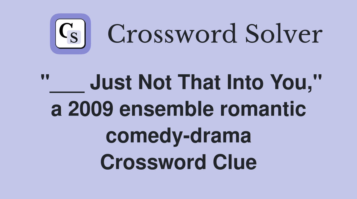 "___ Just Not That Into You," a 2009 ensemble romantic comedy-drama Crossword Clue