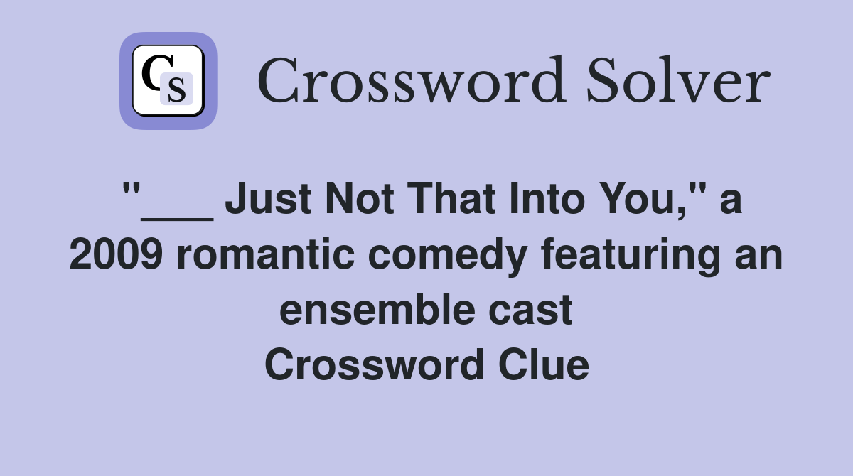 "___ Just Not That Into You," a 2009 romantic comedy featuring an ensemble cast Crossword Clue