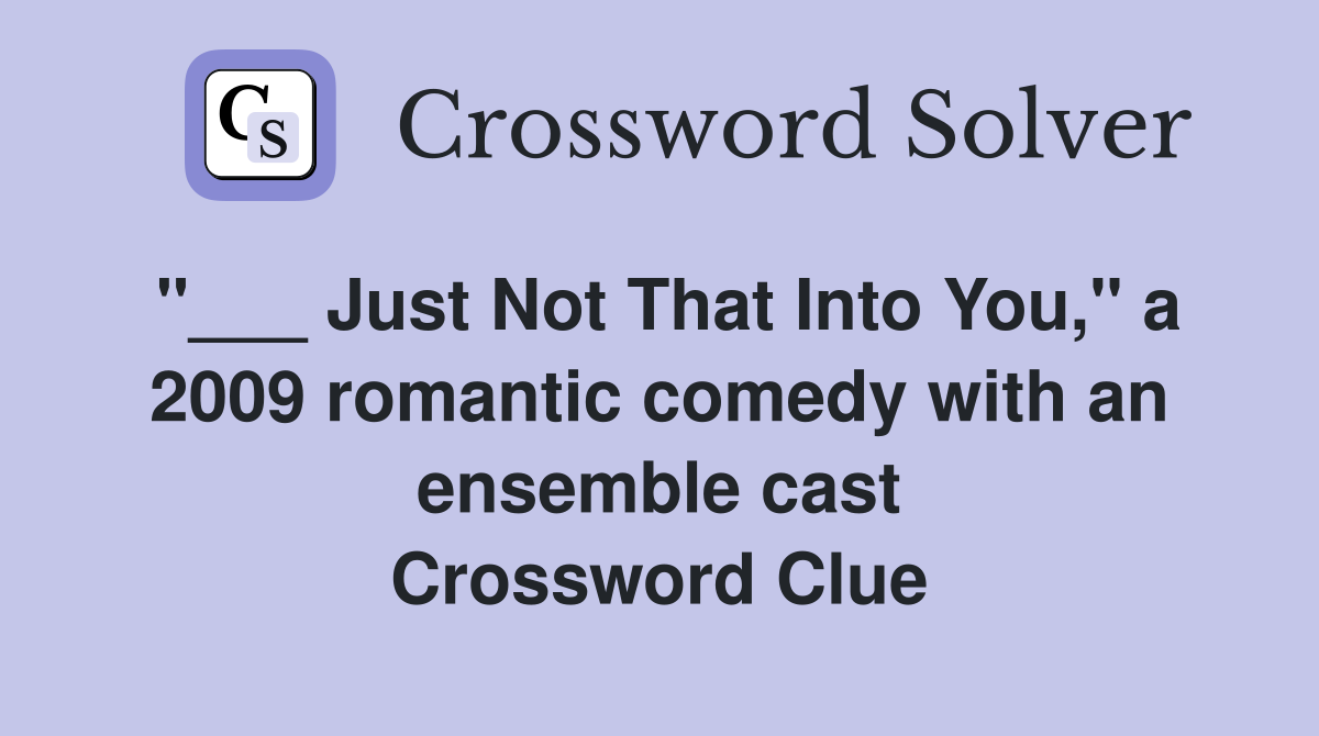 "___ Just Not That Into You," a 2009 romantic comedy with an ensemble cast Crossword Clue