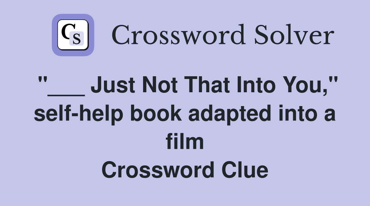 "___ Just Not That Into You," self-help book adapted into a film Crossword Clue