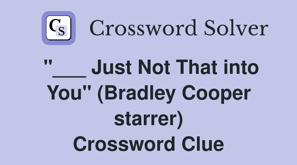 "___ Just Not That into You" (Bradley Cooper starrer) Crossword Clue