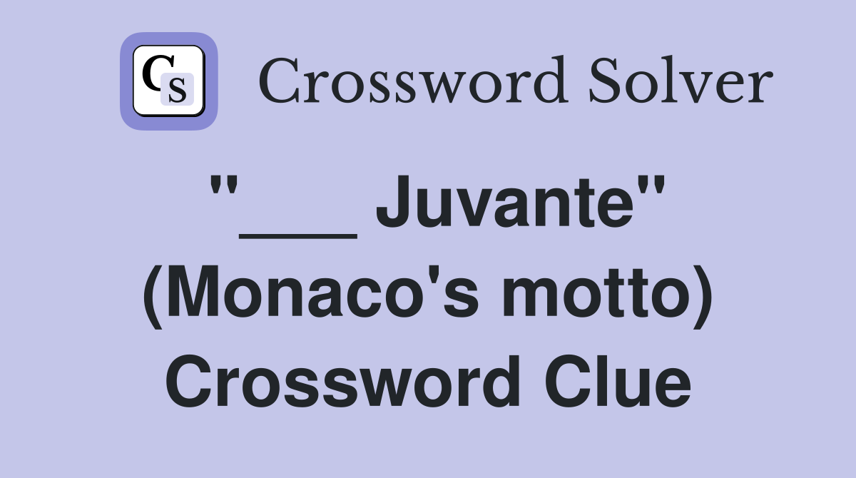 "___ Juvante" (Monaco's motto) Crossword Clue