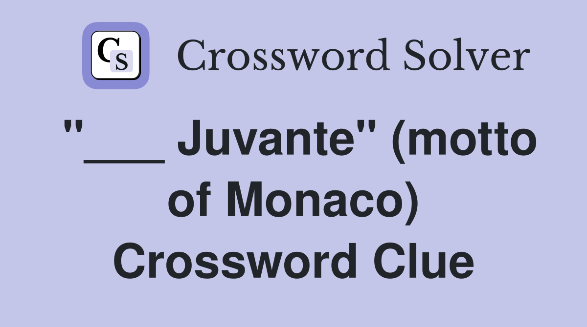 "___ Juvante" (motto of Monaco) Crossword Clue