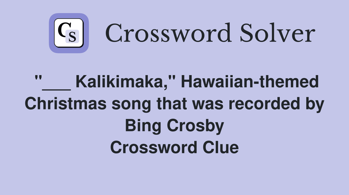 "___ Kalikimaka," Hawaiian-themed Christmas song that was recorded by Bing Crosby Crossword Clue