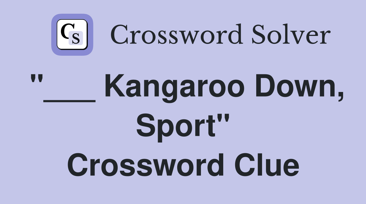 "___ Kangaroo Down, Sport" Crossword Clue