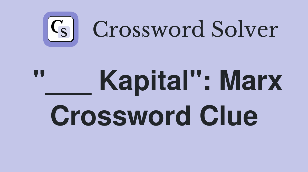 "___ Kapital": Marx Crossword Clue