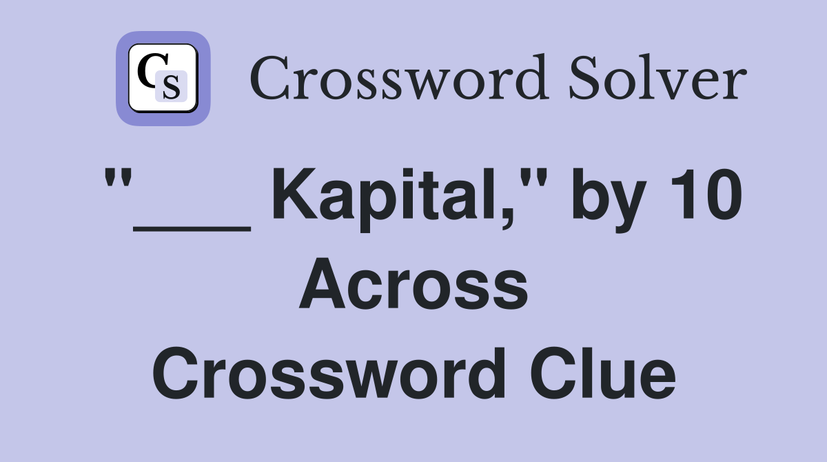 "___ Kapital," by 10 Across Crossword Clue