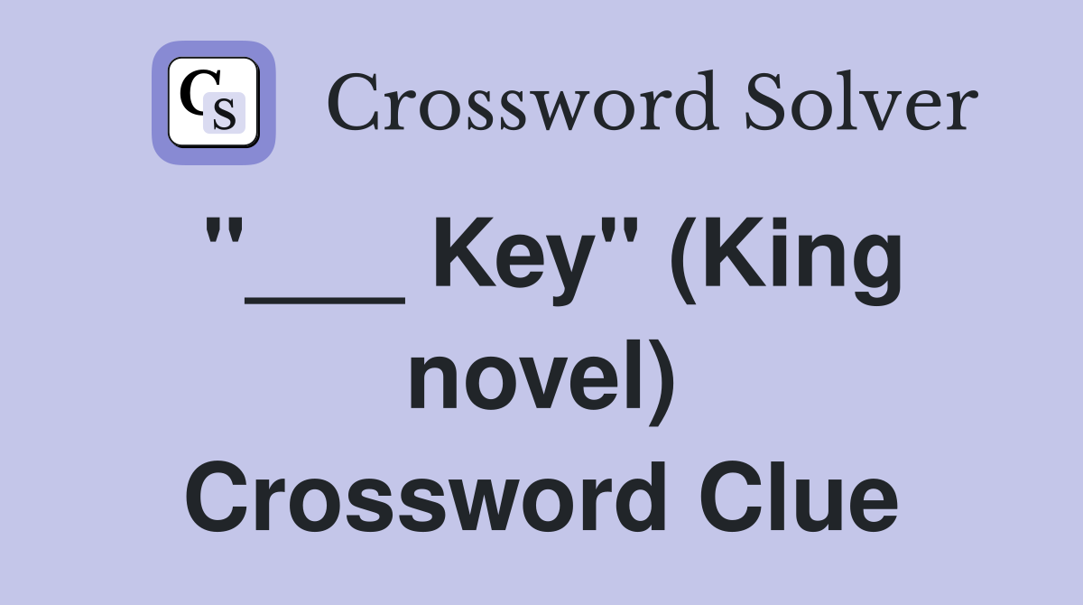 "___ Key" (King novel) Crossword Clue
