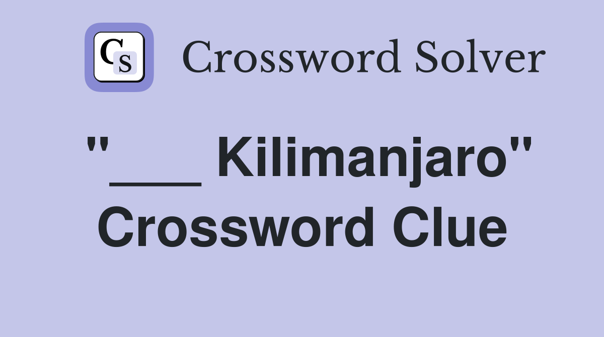 "___ Kilimanjaro" Crossword Clue