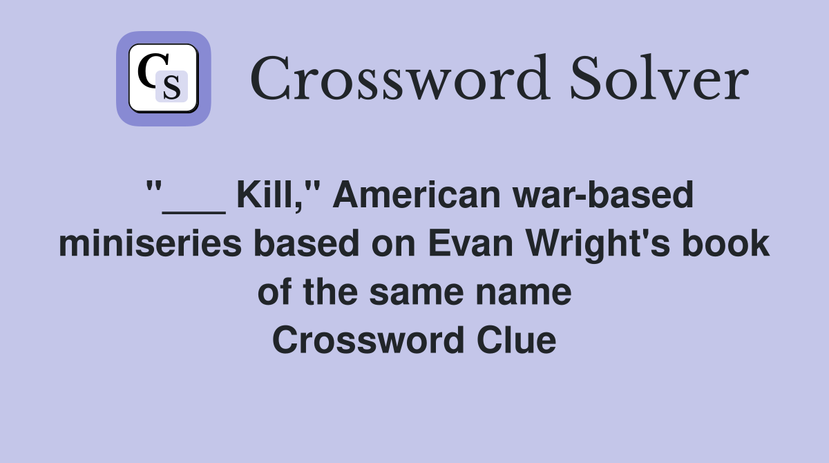 "___ Kill," American war-based miniseries based on Evan Wright's book of the same name Crossword Clue