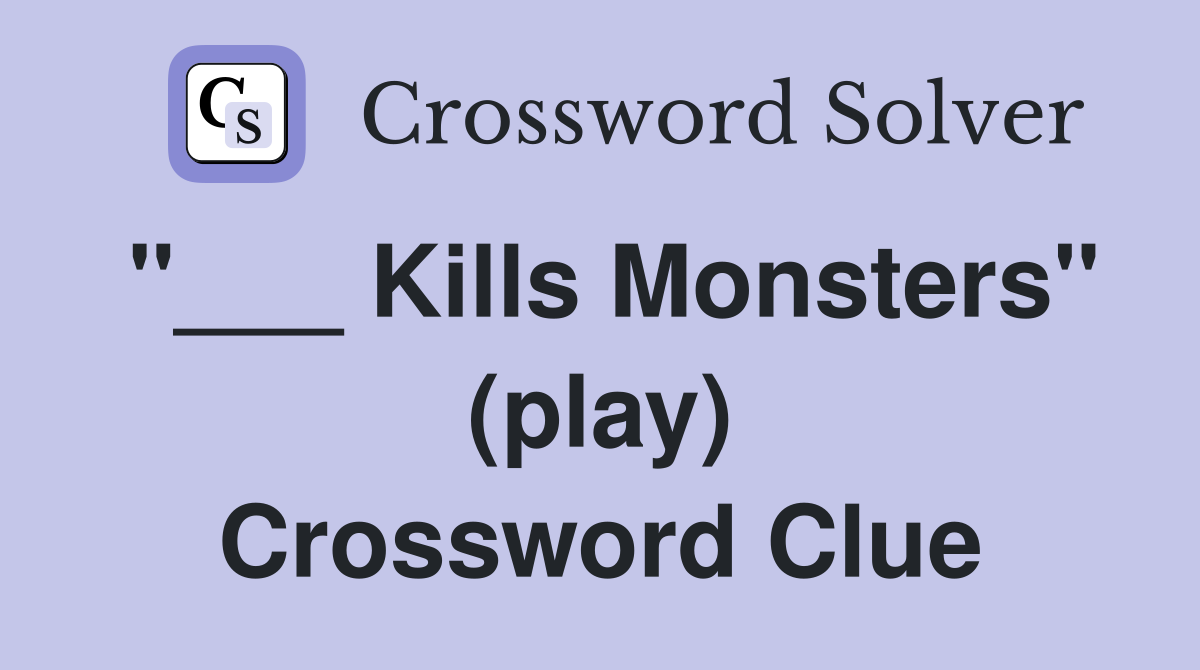 "___ Kills Monsters" (play) Crossword Clue