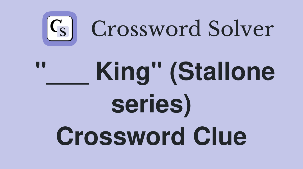 "___ King" (Stallone series) Crossword Clue