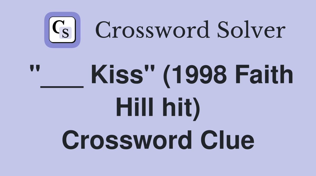 "___ Kiss" (1998 Faith Hill hit) Crossword Clue