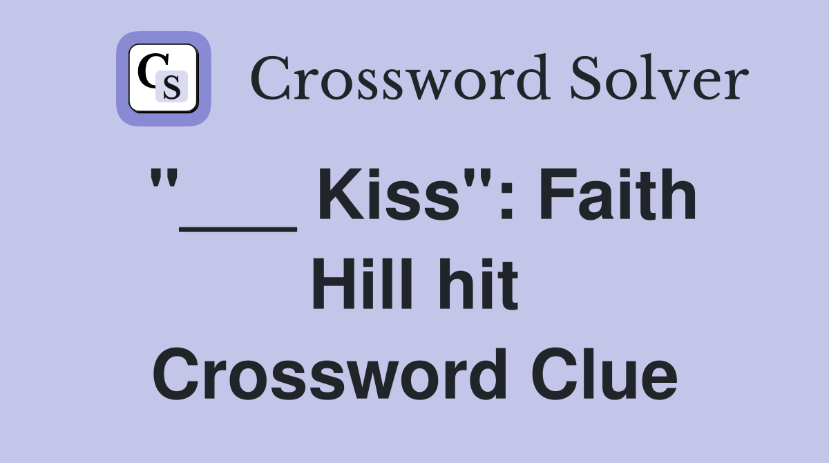 "___ Kiss": Faith Hill hit Crossword Clue
