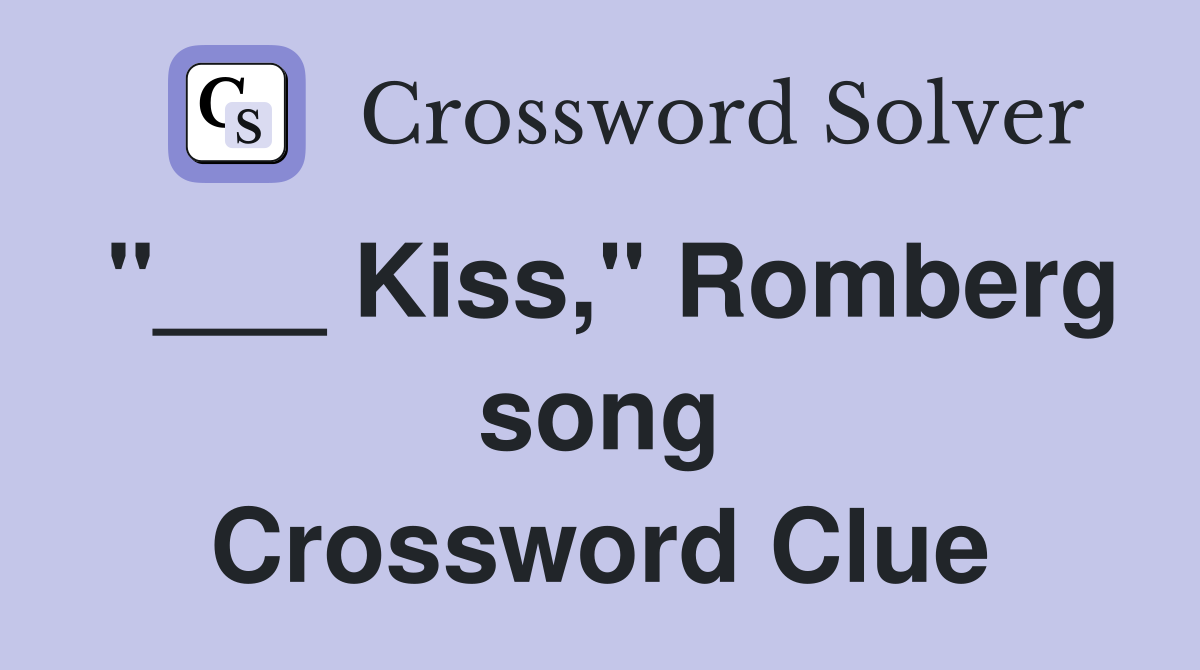 "___ Kiss," Romberg song Crossword Clue