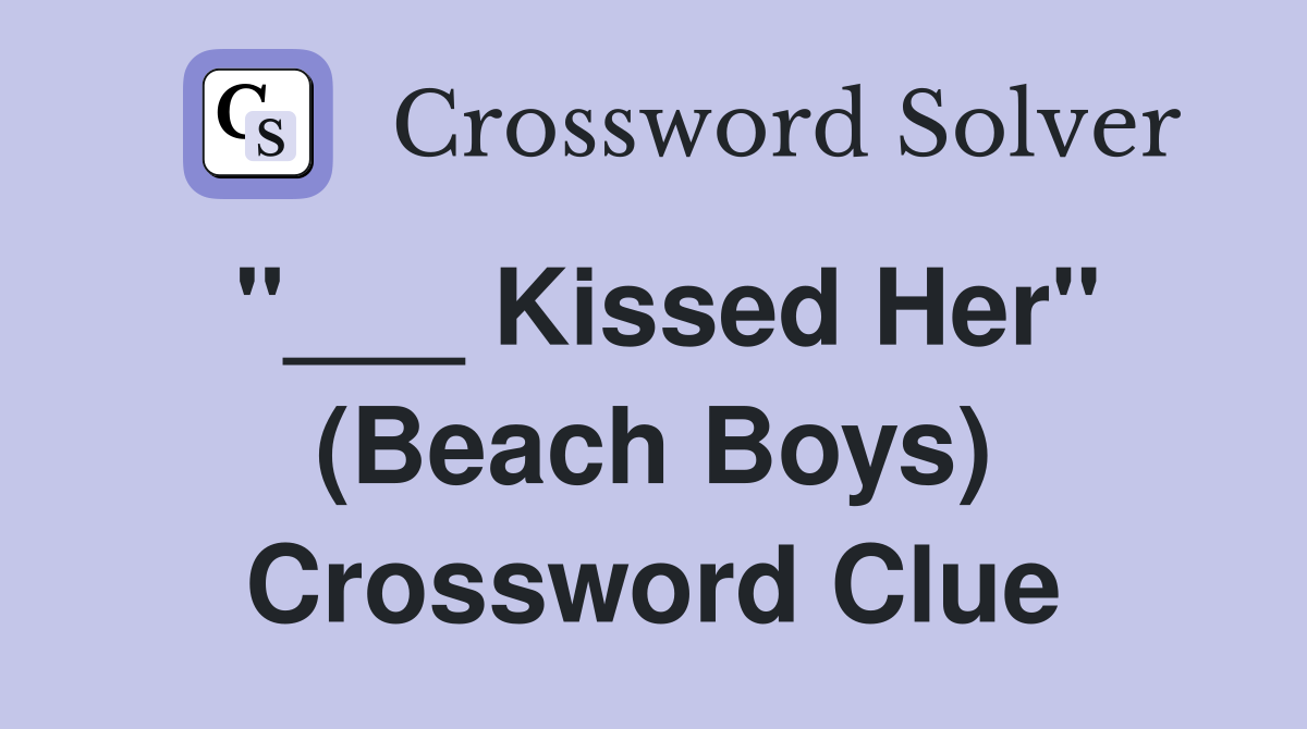 "___ Kissed Her" (Beach Boys) Crossword Clue